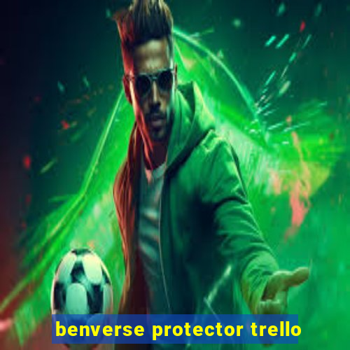benverse protector trello